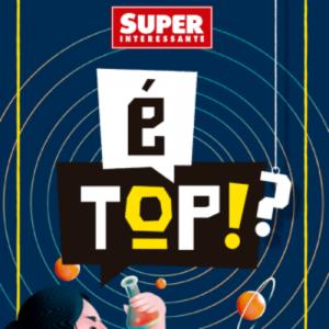 É  Top!? Superinteressante